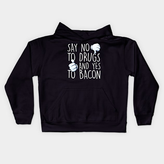 Say No To Drugs Yes To Bacon Kids Hoodie by Podycust168